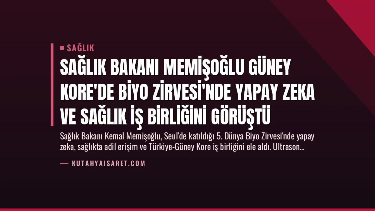 Sağlık Bakanı Memişoğlu Güney Kore’de Biyo Zirvesi’nde Yapay Zeka ve Sağlık İş Birliğini Görüştü
