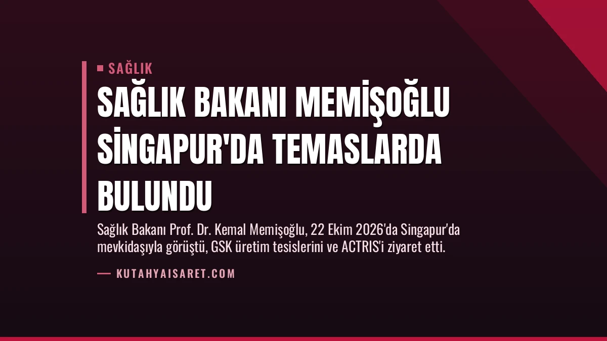 Sağlık Bakanı Memişoğlu Singapur’da Temaslarda Bulundu