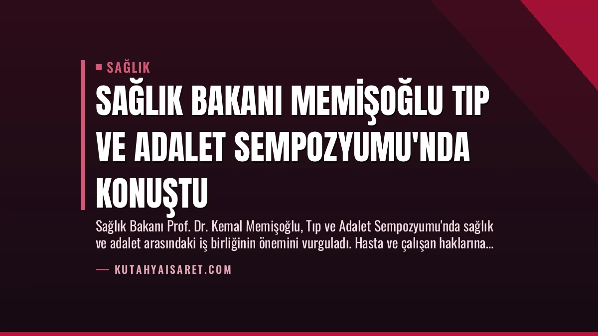 Sağlık Bakanı Memişoğlu Tıp ve Adalet Sempozyumu’nda Konuştu