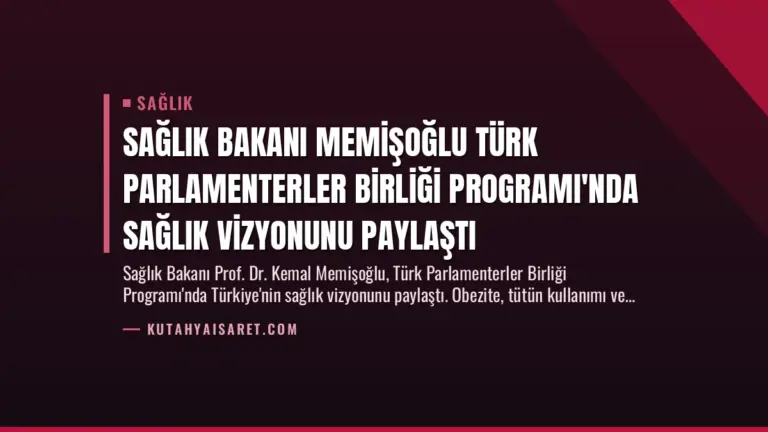 Sağlık Bakanı Memişoğlu Türk Parlamenterler Birliği Programı’nda Sağlık Vizyonunu Paylaştı