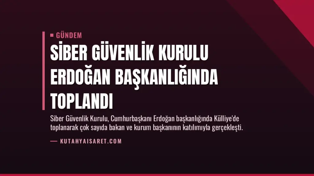 Siber Güvenlik Kurulu Erdoğan Başkanlığında Toplandı