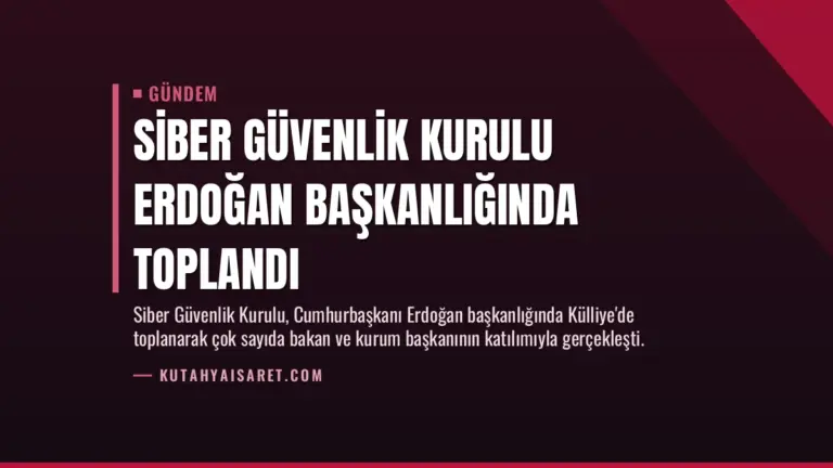 Siber Güvenlik Kurulu Erdoğan Başkanlığında Toplandı