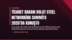 Ticaret Bakanı Bolat Steel Networking Summits 2026'da Konuştu