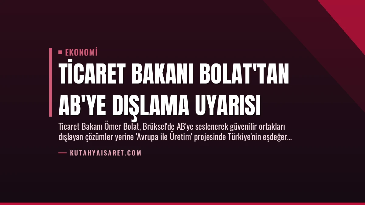 Ticaret Bakanı Bolat’tan AB’ye Dışlama Uyarısı