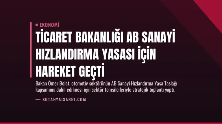 Ticaret Bakanlığı AB Sanayi Hızlandırma Yasası İçin Hareket Geçti