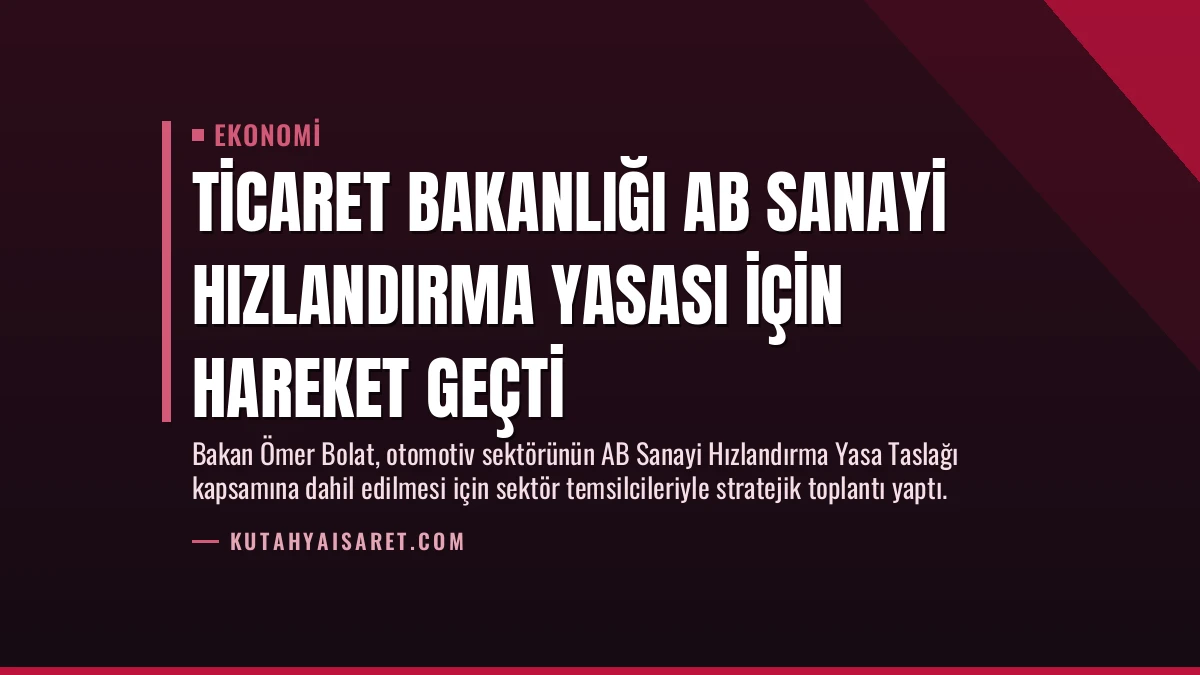 Ticaret Bakanlığı AB Sanayi Hızlandırma Yasası İçin Hareket Geçti