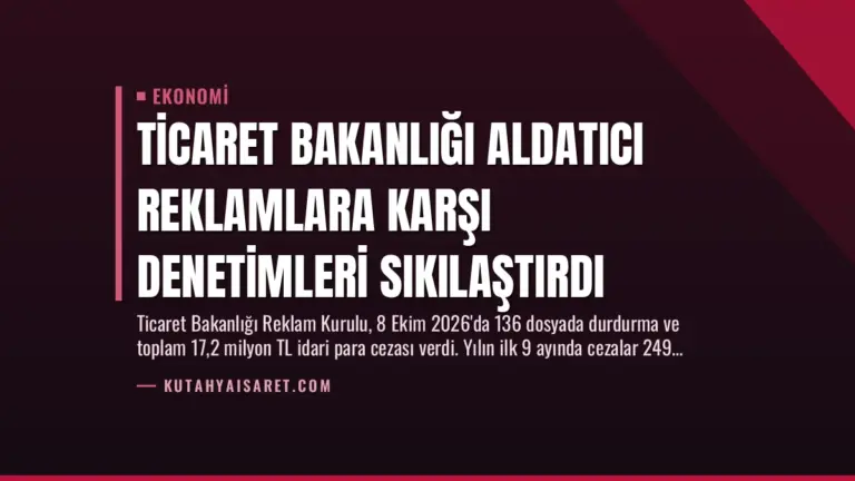 Ticaret Bakanlığı Aldatıcı Reklamlara Karşı Denetimleri Sıkılaştırdı