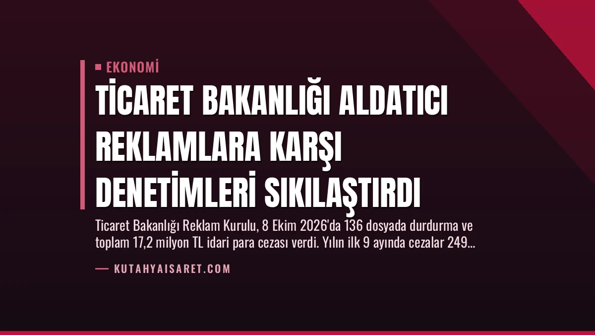 Ticaret Bakanlığı Aldatıcı Reklamlara Karşı Denetimleri Sıkılaştırdı