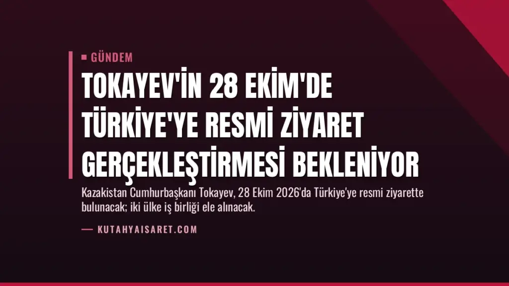 Tokayev'in 28 Ekim'de Türkiye'ye Resmi Ziyaret Gerçekleştirmesi Bekleniyor