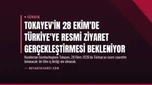 Tokayev'in 28 Ekim'de Türkiye'ye Resmi Ziyaret Gerçekleştirmesi Bekleniyor