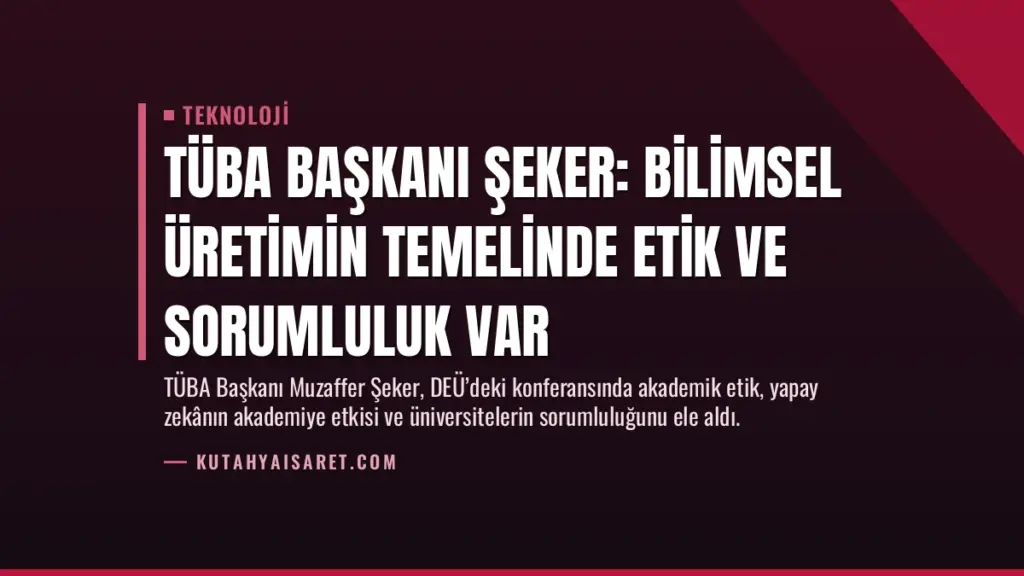 TÜBA Başkanı Şeker: Bilimsel Üretimin Temelinde Etik ve Sorumluluk Var