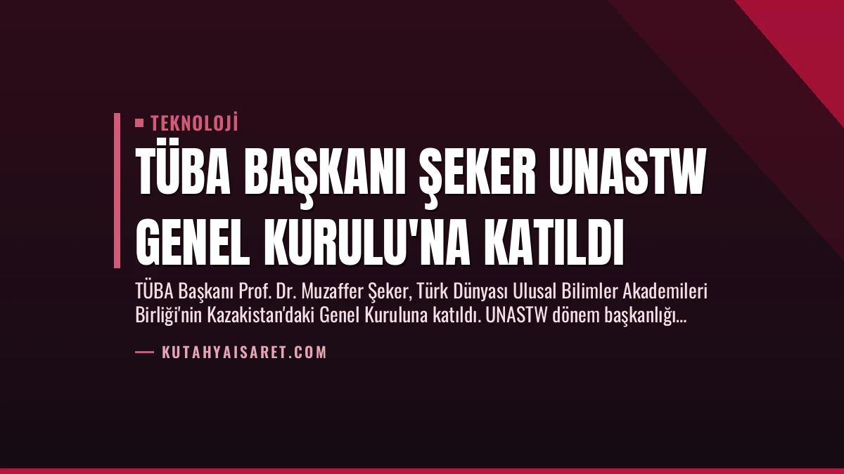 TÜBA Başkanı Şeker UNASTW Genel Kurulu’na Katıldı