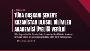 TÜBA Başkanı Şeker’e Kazakistan Ulusal Bilimler Akademisi Üyeliği Verildi