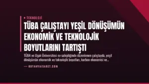 TÜBA Çalıştayı Yeşil Dönüşümün Ekonomik ve Teknolojik Boyutlarını Tartıştı