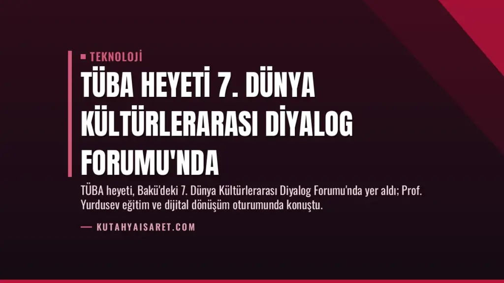 TÜBA Heyeti 7. Dünya Kültürlerarası Diyalog Forumu'nda