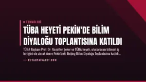 TÜBA Heyeti Pekin’de Bilim Diyaloğu Toplantısına Katıldı