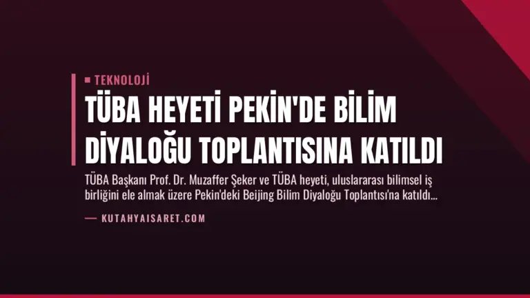 TÜBA Heyeti Pekin’de Bilim Diyaloğu Toplantısına Katıldı