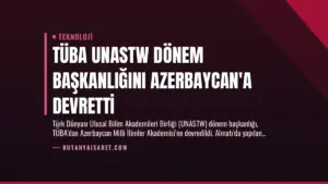 TÜBA UNASTW Dönem Başkanlığını Azerbaycan’a Devretti