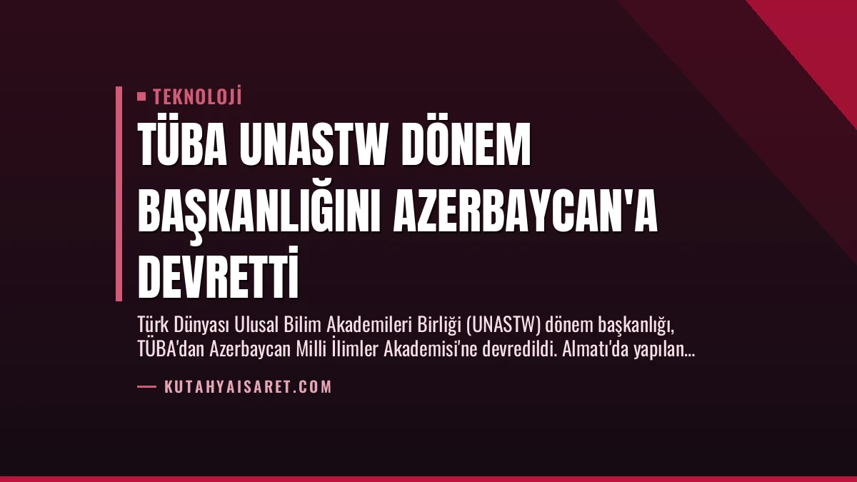 TÜBA UNASTW Dönem Başkanlığını Azerbaycan’a Devretti