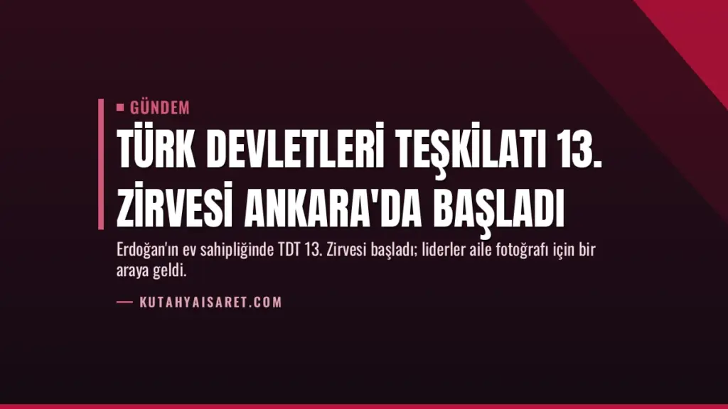 Türk Devletleri Teşkilatı 13. Zirvesi Ankara'da Başladı