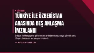 Türkiye ile Özbekistan arasında beş anlaşma imzalandı