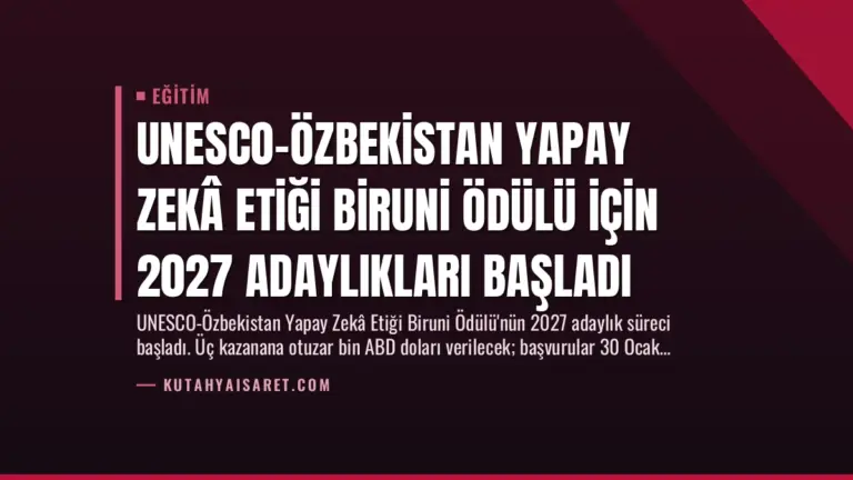 UNESCO-Özbekistan Yapay Zekâ Etiği Biruni Ödülü için 2027 Adaylıkları Başladı