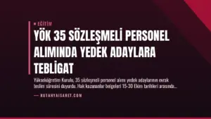 YÖK 35 Sözleşmeli Personel Alımında Yedek Adaylara Tebligat