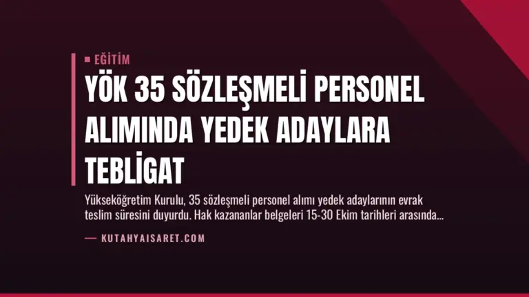 YÖK 35 Sözleşmeli Personel Alımında Yedek Adaylara Tebligat