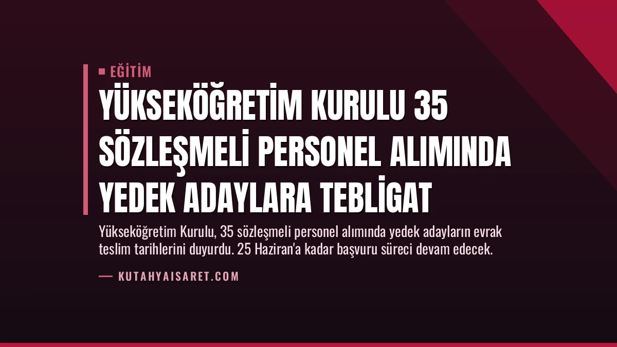 Yükseköğretim Kurulu 35 Sözleşmeli Personel Alımında Yedek Adaylara Tebligat
