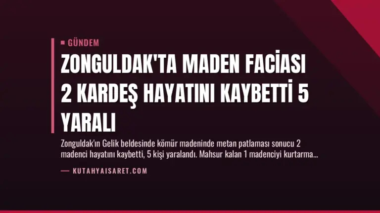 Zonguldak’ta Maden Faciası 2 Kardeş Hayatını Kaybetti 5 Yaralı
