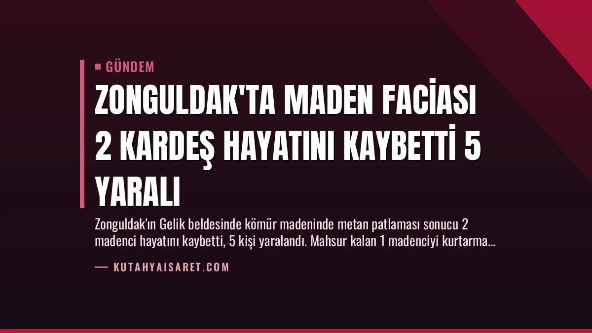 Zonguldak’ta Maden Faciası 2 Kardeş Hayatını Kaybetti 5 Yaralı